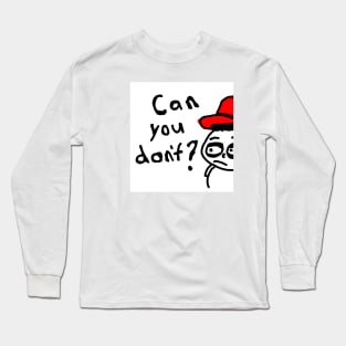 Can you don't? Long Sleeve T-Shirt